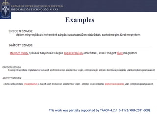Examples




This work was partially supported by TÁMOP-4.2.1.B-11/2/KMR-2011-0002
 