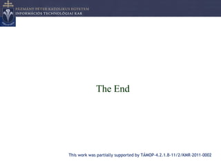 The End




This work was partially supported by TÁMOP-4.2.1.B-11/2/KMR-2011-0002
 