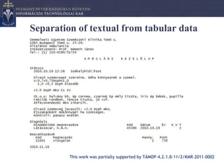 Separation of textual from tabular data




         This work was partially supported by TÁMOP-4.2.1.B-11/2/KMR-2011-0002
 