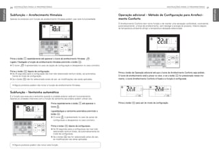 Prima repetidamente o botão C até aparecer o
ícone .
Ligue/desligue a ventoinha automática premindo o
botão K.
h O icone e apresentado no caso da opcao de
configuracao e desaparece no caso contrario.
Prima o botao L depois da configuracao.
h Se 25 segundos apos a configuracao nao tiver sido
selecionado nenhum botao, sai automaticamente do
modo de configuracao.
h Se o botao K nao for selecionado antes de sair,
as modificacoes nao serao aplicadas.
20 INSTRUÇÕES PARA O PROPRIETÁRIO
PORTUGUESE
INSTRUÇÕES PARA O PROPRIETÁRIO 21
PORTUGUESE
Prima o botão C repetidamente até aparecer o ícone de arrefecimento Himalaia .
Ligado / Desligado a função de arrefecimento Himalaia premindo o botão K.
h O ícone é apresentado no caso da opção de configuração e desaparece no caso contrário.
Prima o botão L depois da configuração.
h Se 25 segundos após a configuração não tiver sido selecionado nenhum botão, sai automatica-
mente do modo de configuração.
h Se o botão K não for selecionado antes de sair, as modificações não serão aplicadas.
• Alguns produtos podem não incluir a função de arrefecimento Himalaia.
Subfunção – Arrefecimento Himalaia
Apenas os produtos com função de arrefecimento Himalaia podem usar esta funcionalidade.
O Arrefecimento Conforto tem como função o de manter uma sensação confortável, controlando
automaticamente a força de arrefecimento, sem desligar a energia do produto, mesmo depois
da temperatura ambiente atingir a temperatura desejada selecionada.
Prima o botão de Operação adicional até que o ícone de Arrefecimento Conforto seja exibido.
O ícone de arrefecimento está a piscar no visor, e se o botão K for pressionado nesse mo-
mento, o ícone Arrefecimento Conforto é fixado e a função é configurada.
Prima o botão L para sair do modo de configuração.
Operação adicional - Método de Configuração para Arrefeci-
mento Conforto
• Alguns produtos podem não incluir esta função.
Subfunção - Ventoinha automática
É a função que executa a ventoinha quando a unidade exterior está em funcionamento.
Apenas as unidades interiores com a função de ventoinha secundária podem utilizar isto.
MFL69525704,포르투칼 2017. 10. 25. 오전 9:26 페이지 20
 