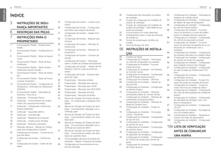 ÍNDICE 5
ÍNDICE
4
PORTUGUESE
PORTUGUESE
3 INSTRUÇÕES DE SEGU-
RANÇA IMPORTANTES
6 DESCRIÇÃO DAS PEÇAS
7 INSTRUÇÕES PARA O
PROPRIETÁRIO
7 Funcionamento Padrão – Arrefecimento
Padrão
8 Funcionamento Padrão – Arrefecimento in-
tenso
9 Funcionamento Padrão – Modo de Aqueci-
mento
10 Funcionamento Padrão – Modo de desu-
midificação
11 Funcionamento Padrão – Modo de desu-
midificação durante monção
12 Funcionamento Padrão – Modo de Ventila-
ção
13 Funcionamento Padrão – Modo de Funcio-
namento Automático
14 Funcionamento Padrão – Configuração da
Temperatura / Verificação da Temperatura
Ambiente
15 Funcionamento Padrão – Velocidade da
ventoinha / Fluxo de ar
16 Subfunção – Purificação Plasma
16 Subfunção – Funcionamento em arrefeci-
mento com poupança de energia
17 Subfunção – Configuração manual para
limpeza robotizada
18 Subfunção – Aquecedor elétrico
19 Subfunção – Humidificador
19 Subfunção – Repelente de mosquitos
20 Subfunção – Arrefecimento Himalaia
20 Subfunção - Ventoinha automática
21 Operação adicional – Método de Configu-
ração para Arrefecimento Conforto
22 Configuração de funções – Controlo do ân-
gulo das aletas
23 Configuração de funções – Controlo da
zona
24 Configuração de funções – Grelha de ele-
vação
25 Configuração de funções – Limpeza auto-
mática
26 Configuração de funções – Configuração
automática para limpeza robotizada
27 Configuração de funções – Apagar Sinal
do Filtro
28 Configuração de funções – Bloqueio para
Crianças
29 Configuração de funções – Alteração do
horário atual
30 Configuração de funções – Alteração da
temperatura
31 Configuração de funções – Consumo de
energia
32 Configuração de funções – Informação
sobre o modelo da unidade interior/exterior
34 Configuração de funções – Módulo WLAN
(Wireless LAN) em modo de ponto de
acesso
35 Configuração de função - Controlo Inteli-
gente de Carga
36 Programação – Marcação simples
37 Programação – Marcação para repouso
38 Programação – Marcação para LIGAR
39 Programação – Marcação para DESLIGAR
40 Programação – Marcação semanal
42 Programação – Marcação de feriado
43 Manual do Utilizador do Produto de Venti-
lação – Ar condicionado e ventilação inter-
ligados
44 Manual do Utilizador do Produto de Venti-
lação – Funcionamento interligado com a
ventilação geral
45 Manual do Utilizador do Produto de Venti-
lação – Funcionamento isolado com venti-
lação geral
46 Manual do Utilizador do Produto de Venti-
lação – Funcionamento interligado com a
ventilação por expansão direta
47 Manual do Utilizador do Produto de Venti-
lação – Funcionamento isolado com venti-
lação por expansão direta
48 Funcionalidades adicionais do produto de
ventilação – Rápido / Poupança de energia
49 Configuração do funcionamento do pro-
duto de ventilação
ÍNDICE 50 Configuração das marcações do produto
de ventilação
51 Funções de configuração do instalador do
produto de ventilação
52 Funções de configuração do instalador do
produto de ventilação – Velocidade da ven-
toinha de ventilação
53 Funcionamento em modos diferentes
54 Autodiagnóstico para o modo de resolução
de problemas
54 Função de compensação de falhas de
energia
55 Aviso de Mudança de Óleo
56 INSTRUÇÕES DE INSTALA-
ÇÃO
58 Controlo de Grupo
59 Configuração do Instalador – Intervenção
no modo de configuração do instalador
63 Configuração do Instalador –Funciona-
mento de ensaio
64 Configuração do Instalador – do Endereço
do Controlo Central
65 Configuração do Instalador – Configuração
da ESP (Pressão Estática Exterior)
67 Configuração do Instalador – Termístor
68 Configuração do Instalador – Seleção da
altura do teto
69 Configuração do Instalador – Configuração
da Pressão Estática
70 Configuração do Instalador – Definição
principal/secundário do controlo remoto
71 Configuração do Instalador – Definição de
substituição principal/secundário
72 Configuração do Instalador – Definição do
Modo de Contacto Seco
73 Configuração do Instalador – Estado da
zona
74 Configuração do Instalador – Comutação
Celsius / Fahrenheit
75 Configuração do Instalador – Configuração
do tipo de zona
76 Configuração do Instalador – Configuração
do número de zona
77 Configuração do Instalador – Configuração
do controlo Celsius
78 Configuração do Instalador – Configuração
do aquecedor de emergência
79 Configuração do Instalador – Configuração
do controlo de função para controlo de
grupo
81 Configuração do Instalador – Configuração
de função opcional
82 Configuração do Instalador – Verificação do
endereço da unidade interior
83 Configuração do Instalador – Configuração
do detetor de fugas de refrigerante
84 Configuração do Instalador – Configuração
do nível de Pressão Estática
85 Configuração do Instalador – Funciona-
mento da ventoinha no modo de arrefeci-
mento e condições térmicas anormais
86 Configuração do Instalador – Configuração
do controlo do aquecedor principal
87 Configuração do Instalador – Funciona-
mento da ventoinha do aparelho de ar con-
dicionado em interbloqueio com a
ventilação
88 Configuração do Instalador – Configuração
do arranque automático da unidade interior
89 Configuração do Instalador – Configuração
da duração do tempo de ocupação
90 Configuração do Instalador - Configuração
para Unidade Contacto Seco Simples
91 Configuração do Instalador – Configuração
do valor da etapa do Arrefecimento Con-
forto
92 Configuração do Instalador – Configuração
da Ventilação Contínua
93 Configuração do Instalador – Função Prin-
cipal/ Secundária da Unidade de Exterior
94 Configuração do Instalador – Função do
modo silencioso da unidade de interior
95 Configuração do Instalador – Configuração
do modo de descongelação da unidade de
exterior
96 Configuração do Instalador – Configuração
da velocidade de ventilação “auto” com
base na temperatura
97 Configuração do Instalador - Configuração
CN_EXT
98 Configuração do Instalador – Prioridade de
ciclo da unidade exterior
100 Configuração do Instalador – Temperatura
exterior para fases de aquecimento
103 Configuração do Instalador – Configuração
CN_PTC
104 LISTA DE VERIFICAÇÃO
ANTES DE COMUNICAR
UMA AVARIA
MFL69525704,포르투칼 2017. 10. 25. 오전 9:26 페이지 4
 