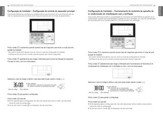 86 INSTRUÇÕES DE INSTALAÇÃO
PORTUGUESE
INSTRUÇÕES DE INSTALAÇÃO 87
PORTUGUESE
Configuração do Instalador – Funcionamento da ventoinha do aparelho de
ar condicionado em interbloqueio com a ventilação
Esta função destina-se a definir a possibilidade de movimento da VENTOINHA do aparelho de ar
condicionado, quando este está desligado e apenas se usa a ventilação, em caso de interbloqueio
do funcionamento do ar condicionado com o funcionamento em ventilação.
Selecione o valor do código e defina o valor para cada função usando o botão F G.
Prima o botão B e mantenha-o premido durante mais de 3 segundos, para entrar no modo de confi-
guração do instalador.
- Se o premir brevemente apenas uma vez, entra no modo de configuração do utilizador.
Certifique-se de que prime e mantém premido durante pelo menos 3 segundos.
Prima o botão B repetidamente para chegar a Definições para Funcionamento da Ventoinha do Ar
Condicionado em Interbloqueio com a Ventilação no menu, como se mostra abaixo.
Prima o botão K para guardar a configuração.
Prima o botão L para sair.
h Se 25 segundos após a configuração não tiver sido selecionado nenhum botão, sai automatica-
mente do modo de configuração.
h Se sair sem premir o botão K, as alterações não são assumidas.
Valor do código Valor definido
❈ Valor definido
00: ventoinha do ar condicionado
funciona com velocidade muito baixa
01: ventoinha do ar condicionado desligada
Configuração do Instalador – Configuração do controlo do aquecedor principal
Esta função destina-se a configurar a unidade exterior para funcionar com uma fonte de calor au-
xiliar e o aquecedor para funcionar como fonte principal de calor no modo de aquecimento.
Selecione o valor do código e defina o valor para cada função usando o botão F G.
Prima o botão B e mantenha-o premido durante mais de 3 segundos, para entrar no modo de confi-
guração do instalador.
- Se o premir brevemente apenas uma vez, entra no modo de configuração do utilizador.
Certifique-se de que prime e mantém premido durante pelo menos 3 segundos.
Prima o botão B repetidamente para chegar a Definições para Controlo da Utilização do Aquecedor
Principal no menu, como se mostra abaixo.
Prima o botão K para guardar a configuração.
Prima o botão L para sair.
h Se 25 segundos após a configuração não tiver sido selecionado nenhum botão, sai automatica-
mente do modo de configuração.
h Se sair sem premir o botão K, as alterações não são assumidas.
Valor do código Valor definido
❈ Valor definido
00: Cancelar o controlo do aquecedor principal
01: utilizar o controlo do aquecedor principal
MFL69525704,포르투칼 2017. 10. 25. 오전 9:27 페이지 86
 
