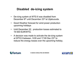 Disabled de-icing system

•  De-icing system at WTG 6 was disabled from
   December 8th until December 23rd at Uljabuouda....