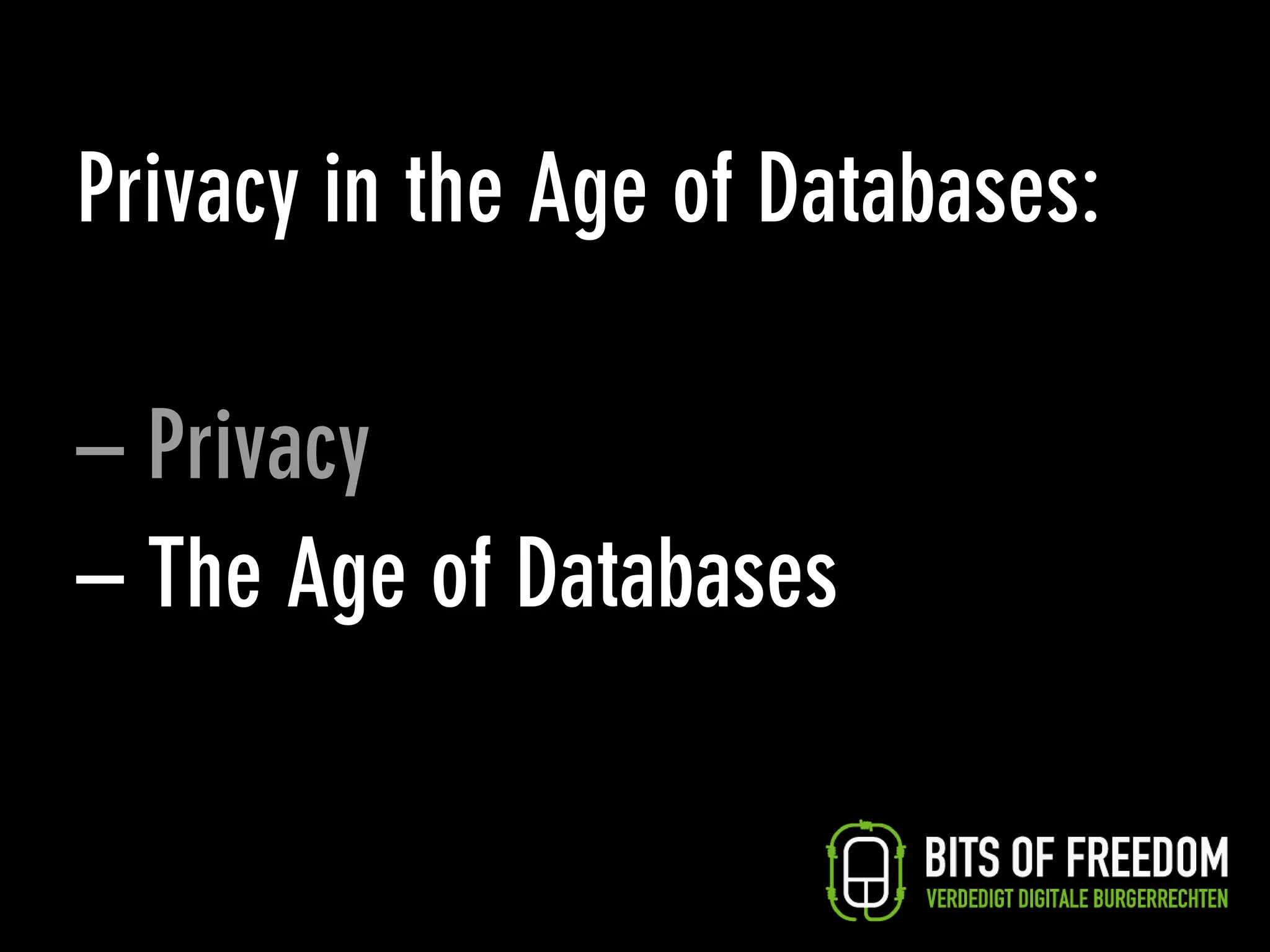 Privacy in the Age of Databases:

– Privacy
– The Age of Databases
 
