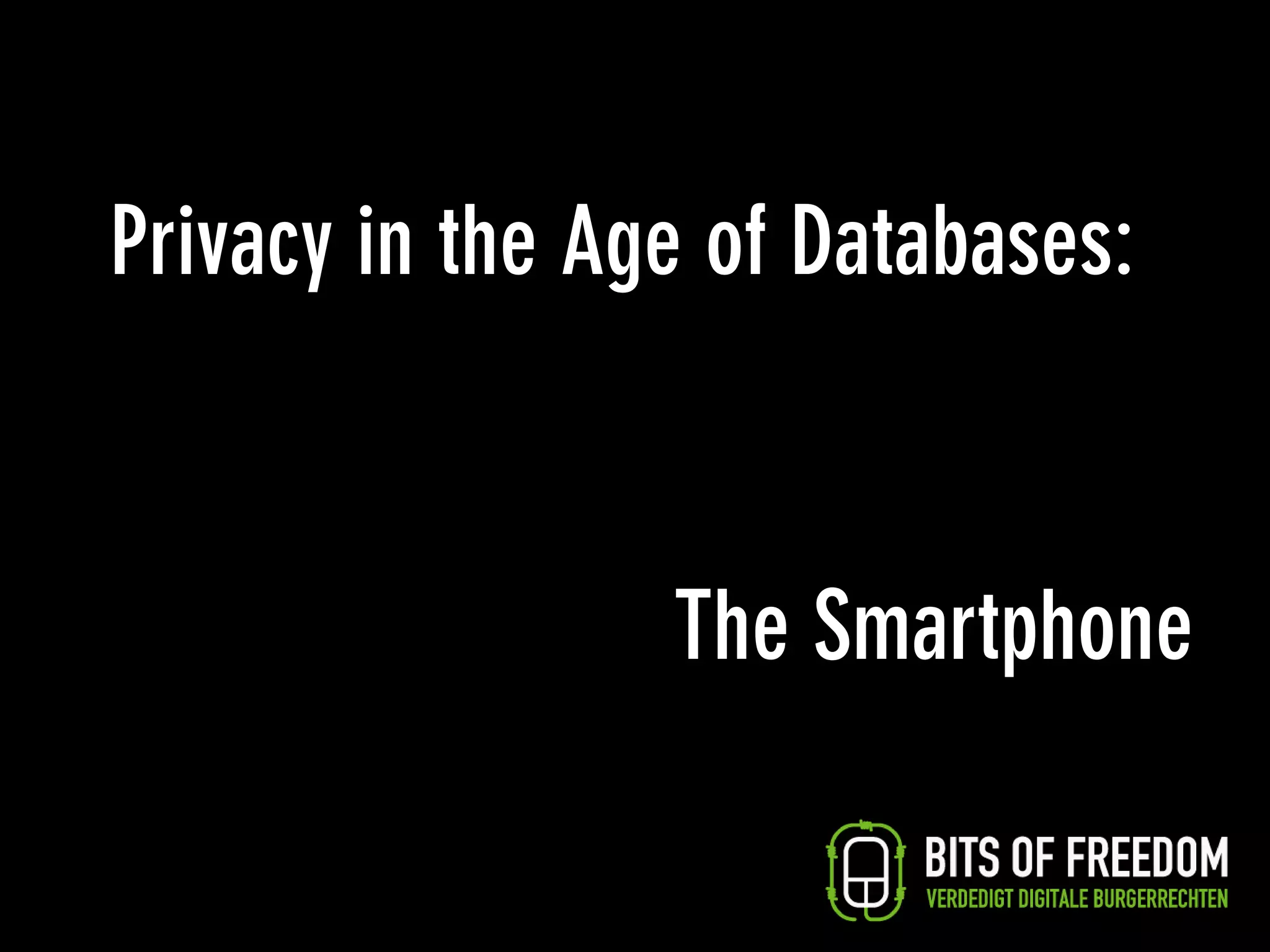 Privacy in the Age of Databases:



                 The Smartphone
 