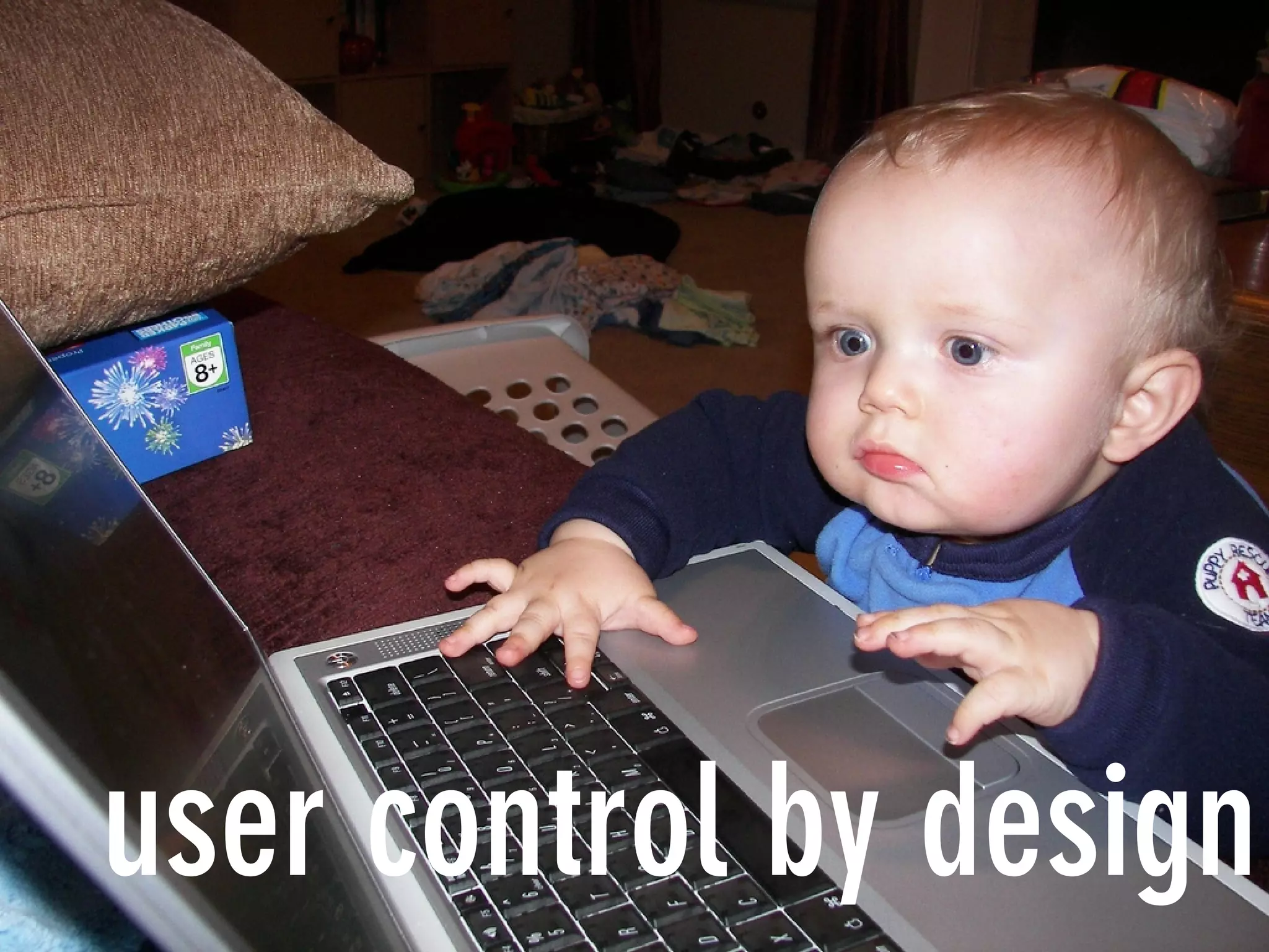 user control by design
 