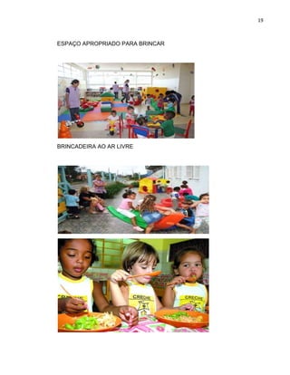 19
ESPAÇO APROPRIADO PARA BRINCAR
BRINCADEIRA AO AR LIVRE
 