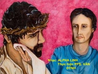 Nhạc: ALPHA LINH  Thực hiện PPS: VÂN ĐỲNH 