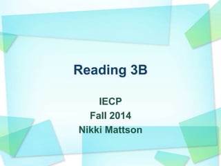 Reading 3B
IECP
Fall 2014
Nikki Mattson
 
