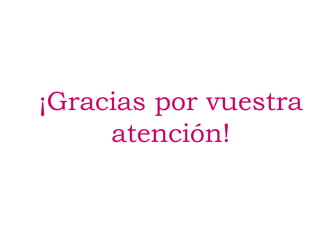 ¡Gracias por vuestra
atención!
 