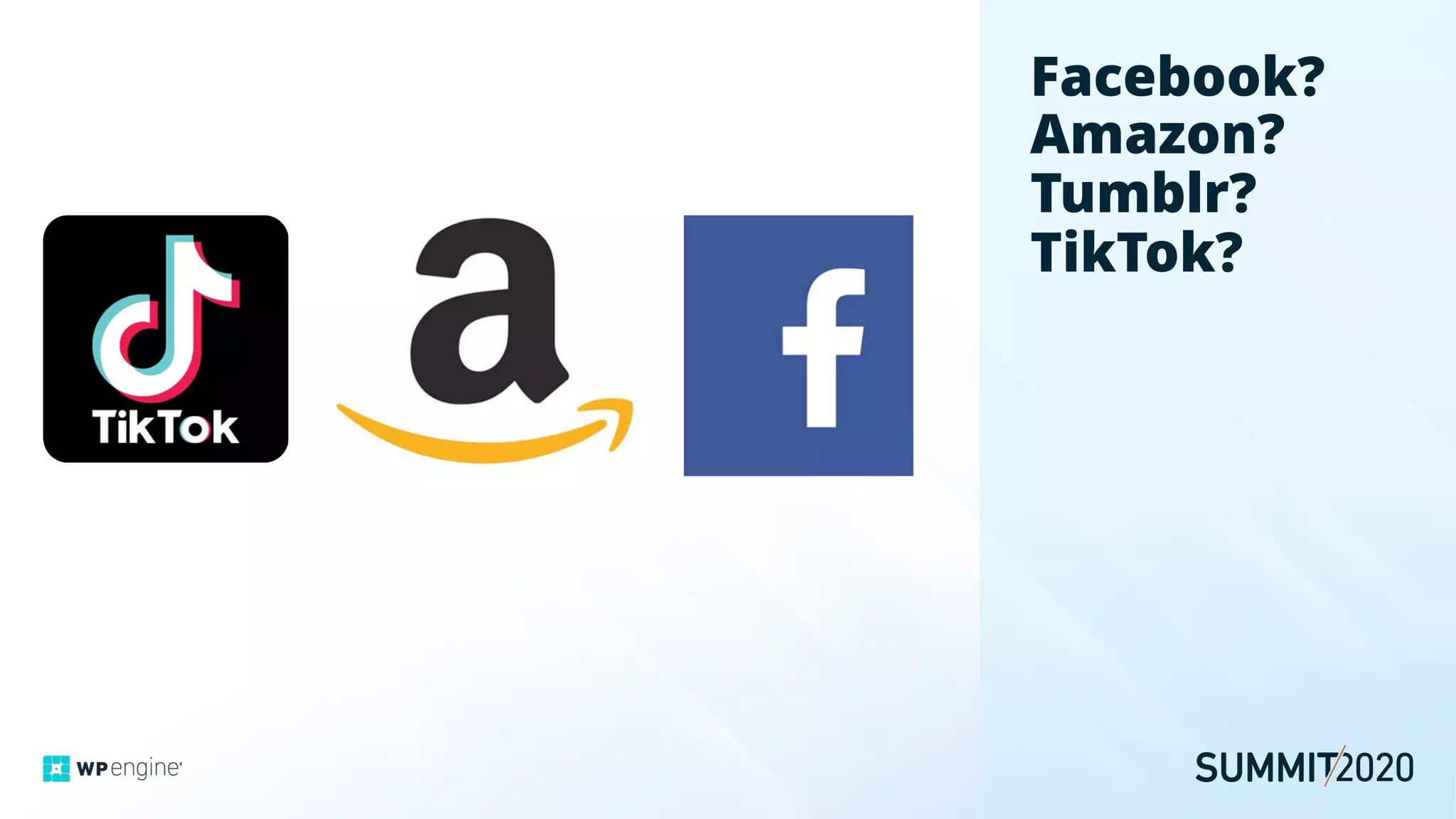 Facebook?
Amazon?
Tumblr?
TikTok?
 