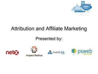 Attribution and Affiliate Marketing
           Presented by:
 