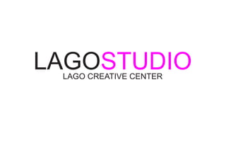 LAGOSTUDIO
 LAGO CREATIVE CENTER
 