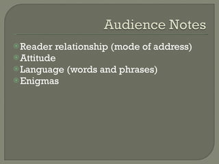 Reader relationship (mode of address) Attitude Language (words and phrases) Enigmas 