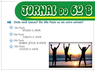 São Paulo HYAGO  11  ANOS São Paulo TABATA  11  ANOS São Paulo MARIA  JÚLIA  11 ANOS  São Paulo OTÁVIO  11  ANOS 