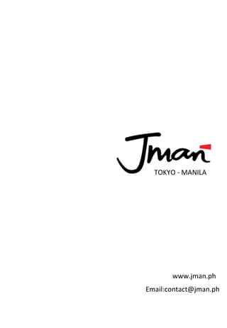 www.jman.ph	
  
Email:contact@jman.ph	
  
TOKYO	
  -­‐	
  MANILA	
  
 