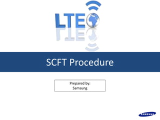 SCFT Procedure
Prepared by:
Samsung
 
