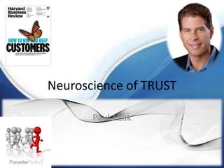 Neuroscience of TRUST
Paul J Zak
 