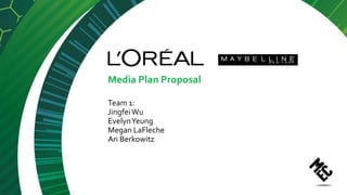 Media Plan Proposal
Team 1:
JingfeiWu
EvelynYeung
Megan LaFleche
Ari Berkowitz
 