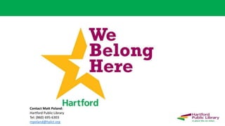 Contact Matt Poland:
Hartford Public Library
Tel: (860) 695-6303
mpoland@hplct.org
 
