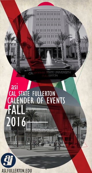 ASI.FULLERTON.EDU
CALENDER OF EVENTS
FALL___
asi
CAL STATE FULLERTON
2016___
 
