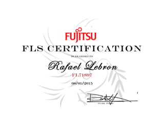 fls certification
Is awarded to
Rafael Lebron
Fl71897
08/01/2015
[Name, Title]
 