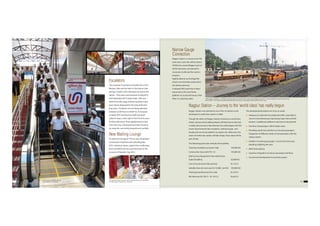 Escalators
Two escalators have been provided one on the
Western Side and the other in the Eastern side
giving a modern and contemporary look to the
station. They were commissioned in May,2013
and September,2013 respectively. DOs and
DON’Ts for safe usage of these escalators have
been clearly displayed for the help of the first
time users. Escalators are not being operated
between 22.00 hours to 06.00 hrs. As measure
of safety, RPF and Electrical staff have been
asked to keep a close vigil on the first time users
for their safe travel. These apprehensions have
not come true, and people have been found to
be using the new facility properly and carefully.
New Waiting Lounge
An attractive lounge of 750 m2 area using latest
construction materials and technology like;
ACPs, Galvolum sheets, support-less roofing has
been provided and was commissioned on the
occasion of Republic Day 2013.
Nagpur Station was selected as one of the 22 stations to be
developed as world class station in 2008.
Though the dream of Nagpur station to become a world class
station announced by Railway Board, will take time to become
a reality, the journey in that direction has really began with the
recent improvements like; escalators, waiting lounge , new
facade and new home platform on eastern etc. Whenever, the
vision of world class station will take shape, these steps will be
part of that.
The following particulars indicate the feasibility:
Total Area Available on Eastern Side 100,000 M2
Construction Area (with FSI 1.5) 150,000 M2
Built Up Area Required for New World Class
Station Building 50,000 M2
Cost of Construction (Rly’portion) Rs 125 Cr
Saleable Area net revenue@ Rs 75,000/- per M2 100,000 M2
Total Expected Revenue from Sale Rs 750 Cr
Net Revenue (Rs 750 Cr – Rs 125 Cr) Rs.625 Cr
22 23
Nagpur Station – Journey to the ‘world class’ has really begun
Narrow Gauge
Connection
Nagpur station is a terminus for NG
trains also. Soon this will be history.
All NG lines around Nagpur (part of
SECR) have been sanctioned for
conversion to BG and the work in
progress.
Rightly, Buland, our heritage NG
Steam Loco has been preserved in
the station precincts.
A released NG coach also in been
preserved on the new Home
platform no. 8 and will house a Rail
Ahar or a catering outlet.
The developmental objects are to be as under:
 Adequacy to deal with the projected traffic. especially in
view of commissioning of upcoming Cargo Hub and SEZ
projects. 3 additional platforms may have to be planned.
 Free flow of passengers within Station area.
 Providing world class interface to terminal passengers:
Integration of different modes of transportation with the
railway station.
 Isolation of waiting passengers / escorts from the ones
boarding /alighting the train.
 Multi level parking.
 Seamless integration of various passenger interfaces.
 Commercial development to fund the project
First Escalator on Western side was
commissioned on 31.05.2013
The second Escalator on Eastern side was inaugurated by Hon’ble MOSR/A
Shri Adhir Ranjan Chaudhury on 23.09.2013
5 NRC Nagpur - Ramakona - Chhindawara NG Passenger train with 8 coaches, ready to leave Nagpur from NG PF 2, while the Rajdhani Express leaving for New
Delhi Ex. BG PF 2. The Ramjhula, cable stayed ROB under construction is in background along with the tower crane.
 