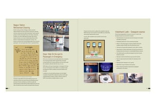 54 55
Nagpur Station
Mechanised Cleaning
Earlier cleaning activities of Nagpur station was done
departmentally and mostly manually. Recently the cleaning
has been outsourced and is fully mechanized. Various special
purpose machines like High Pressure Jet Cleaner, Automatic
Scrubber-cum-driver, Walk-behind Sweeper, Wet and Dry
Vacuum Cleaner, etc. are used. Medical department of the
Division is supervising and managing this contract. The
Division is proud to have received appreciation from numerous
passengers. One such appreciation letter is reproduced here:
The factor responsible for this path breaking success was
meticulous tender and contract document detailing various
protocals of checks and balances and their equally well
implementation by field staff of medical department who were
duly motivated by various awards and apprecitation they got.
Hope: Help On the spot to
Passengers in Emergency
There was no mechanism to promptly address the complaints
of on-board passengers either made directly or through
on-board staff. Even on-board staff does not know how to get
the complaints redressed while the train is on run.
HOPE (help on the spot to passengers in emergency) Cell was
set up in the Divisional Control Office to co-ordinate receipt
and disposal of Public complaints received at Stations and
on-board.
In addition to on board staff, passengers can also lodged
complaints through SMS at dedicated number and through
complaint Books at Stations. Stickers of Phone number of
HOPE cell provided at suitable locations in coach.
Vidarbhachi Ladki – Sewagram express
Theme-based upgradation of services in train no. 12139/12140
Sewagram Express was executed. It includes:
 Total elimination of cockroaches and rats through use of modern
and effective chemicals
 Availability quality linen. Close monitoring of quality.
 Stickers in all coaches about on-board complaint with Cell &
Landline number of HOPE Cell of the Divisional Control.
 Training of on-board staff including AC Coach staff in Courtesy.
 Improvement in interior illumination of coaches by provision of
Anodized Aluminium Reactors in existing light fittings in phases.
 Time-Table boards and uniformly designed instruction boards
inside the coaches.
 Poly-grass in aisle and toilet door way area of AC Coaches.
 Foam row taps & tooth brush holders for wash basins of AC
coaches.
 Night glow berth indicators in AC coaches.
 Steel/Plastic mugs in lavatories of all coaches.
 Pictures depicting Vidarbha related themes displayed
aesthetically in all coaches.
Appreciative note by Shri S S Garg, Member Judicial, RCT, Chandigarh
Control Organisation
C&W, Train Lighting, Commercial, Security...
Passenger TTE
HOPE CELL
Station Master
Prompt corrective action to address the complaint is taken by
HOPE Cell Super visor located in Control Office by coordinating
with all other departmental controls.
As such 1269 complaints were resolved in last one year
by this Cell.
 