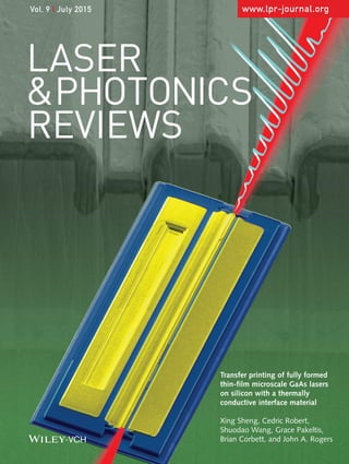 www.lpr-journal.orgVol. 9 | July 2015
LASER
&PHOTONICS
REVIEWS
Transfer printing of fully formed
thin-film microscale GaAs lasers
on silicon with a thermally
conductive interface material
Xing Sheng, Cedric Robert,
Shuodao Wang, Grace Pakeltis,
Brian Corbett, and John A. Rogers
 
