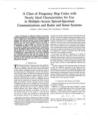 1442 IEEE TRANSACTIONS ON COMMUNICATIONS, VOL. 40, NO. 9, SEPTEMBER 1992
A Class of Frequency Hop Codes with
Nearly Ideal Characteristics for Use
in Multiple-Access Spread-Spectrum
Communications and Radar and Sonar Systems
Svetislav V. Marie, Member, IEEE, and Edward L. Titlebaum
Abstract-In the paper we addressthe problem of constructing
frequency hop codes for use in multiusercommunication systems
such as multiple-access spread-spectrum communications and
multiuserradar and sonar systems. Previous frequency hopping
techniques are reviewed. The construction of a new family of
frequency hop codes called hyperbolic frequency hop codes is
given. Exactly p-1 codes of length p-1 exist for every prime,
p. Additionally the fullness of the codes is proven. We review
the concepts of multiple-accessspread-spectrumcommunication
systems and multiuser radar and sonar systems and it is shown
that the hyperbolic frequency hop codes possess nearly ideal
characteristics for use in both types of system. Specifically,
in multiple-access communicationsthe codes achieve minimum
error probability, while in radar and sonar systems the codes
have at most two hits in their auto-and cross-ambiguityfunction.
Examples of addressassignmentfor multiple-accesscommunica-
tions systems and radar and sonar auto- and cross-ambiguity
functions are also given.
I. INTRODUCTION
HE design of families of frequency hop codes suitablefor
Tuse in multiple-access spread-spectrum communication
systems and multiuser radar and sonar systems still remains
of great interest. Although the nature and physical goals of
the spread-spectrum communication systems and multiuser
radar and sonar systems are different the requirements imposed
on the coding of the signals are almost identical. In spread-
spectrum communications the address assignment must be
achieved in such a way that la) there is no ambiguity about the
sender and the information it transmits and 2a) the received
signal must interfere as little as possible with the reception
of signals from other users. In multiple user radar and sonar
systems the signals must lb) possess high range and Doppler
resolution and 2b) allow for as little as possible crosstalk
between different users. While conditions 2a) and 2b) are
clearly similar, the similarity of conditions la) and lb) is
less obvious. However, in the sequel it is seen that both
la) and lb) in some sense correspond to maximizing the
auto-correlation function of the frequency hop signal. The
Paper approved by the Editor for Multiple-Access Strategies of the IEEE
Communications Society. Manuscript received April 23, 1990; revised August
6, 1991. This work was supported in part by SDIO/IST under grant and
managed by the Office of Naval Research under Contract N00014-86-K-0511.
The authors are with the Department of Electrical Engineering, University
of Rochester, Rochester, NY 14627.
IEEE Log Number 9201530.
similarity between the conditions arises from the fact that in all
multiuser systems the employed frequency hop signals occupy
the same frequency bandwidth. Nevertheless, construction of
frequency hop codes for use in multiple-access communication
systems or radar and sonar systems has always been treated
separately. For instance in [l]it is shown that codes based on
Reed-Solomon codes [2] can be successfully used in multiple-
access communication systems, whereas in [3] and [4] Costas
arrays that can again be constructed via Reed-Solomon codes
are introduced as a family of frequency hop codes having
nearly ideal auto-ambiguity functions.
In this paper we provide a construction of a family of
frequency hop codes that when used in both of the above
mentioned systems achieves all the necessary requirements for
successful operation, The construction of codes is based upon
the number theoretical concept of congruence equations, and
the new family of codes are called hyperbolic frequency hop
codes.
The paper is organized in the following manner. In Section I1
we give the definitions necessary for the sequel and the
construction of our new family of hyperbolic frequency hop
codes. In Sections 111and IV we provide the descriptionsof the
spread-spectrum communication systems and radar and sonar
systems utilizing the hyperbolic congruence codes and prove
that these systems achieve the best possible performances. We
conclude with a brief summary of results.
11. FREQUENCY HOP SIGNALS AND CODES
Frequency hop signals that are used in all systems of interest
are defined as follows.
Definition 1: A frequency hop signal of length T seconds
is a train of N equal-length pulses with the kth pulse being
frequency modulated with frequency fk about the carrier
frequency f o . The frequencies to be placed in various time
slots are determined via a sequence of ordered integers y(k)
~ ( k ) ,k = I , . . . , N (1)
which is called the placement operator, or a frequency hop
code. The expression for the frequency f k is
(2)
B
N
f k = y ( k ) - I c = l , . . . , N
009G6778/92$03.00 0 1992 IEEE
 