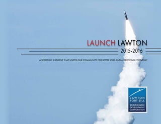 LAUNCHLAUNCH
2015-2016
A STRATEGIC INITIATIVE THAT UNITES OUR COMMUNITY FOR BETTER JOBS AND A GROWING ECONOMY
 