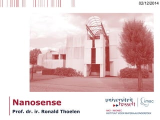 Nanosense
Prof. dr. ir. Ronald Thoelen
02/12/2014
 