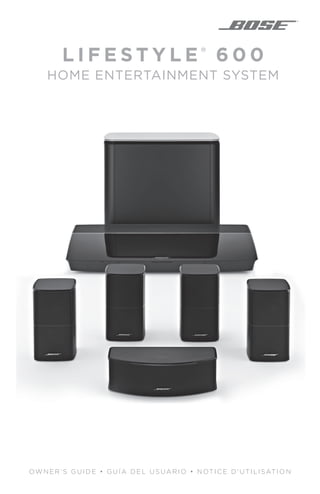 L I F E S T Y L E ®
6 0 0
HOME ENTERTAINMENT SYSTEM
OWNER’S GUIDE • G UÍA DEL USUA R IO • N OTICE D ' UTIL ISATION
 