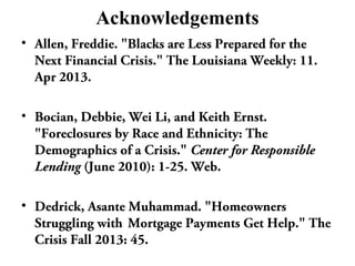 Acknowledgements 
• Allen, Freddie. "Blacks are Less Prepared for the 
Next Financial Crisis." The Louisiana Weekly: 11. 
...
