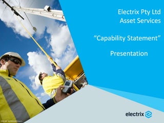 Electrix Pty Ltd
Asset Services
“Capability Statement”
Presentation
EMS Ref: BG700A160 Issue 1
 