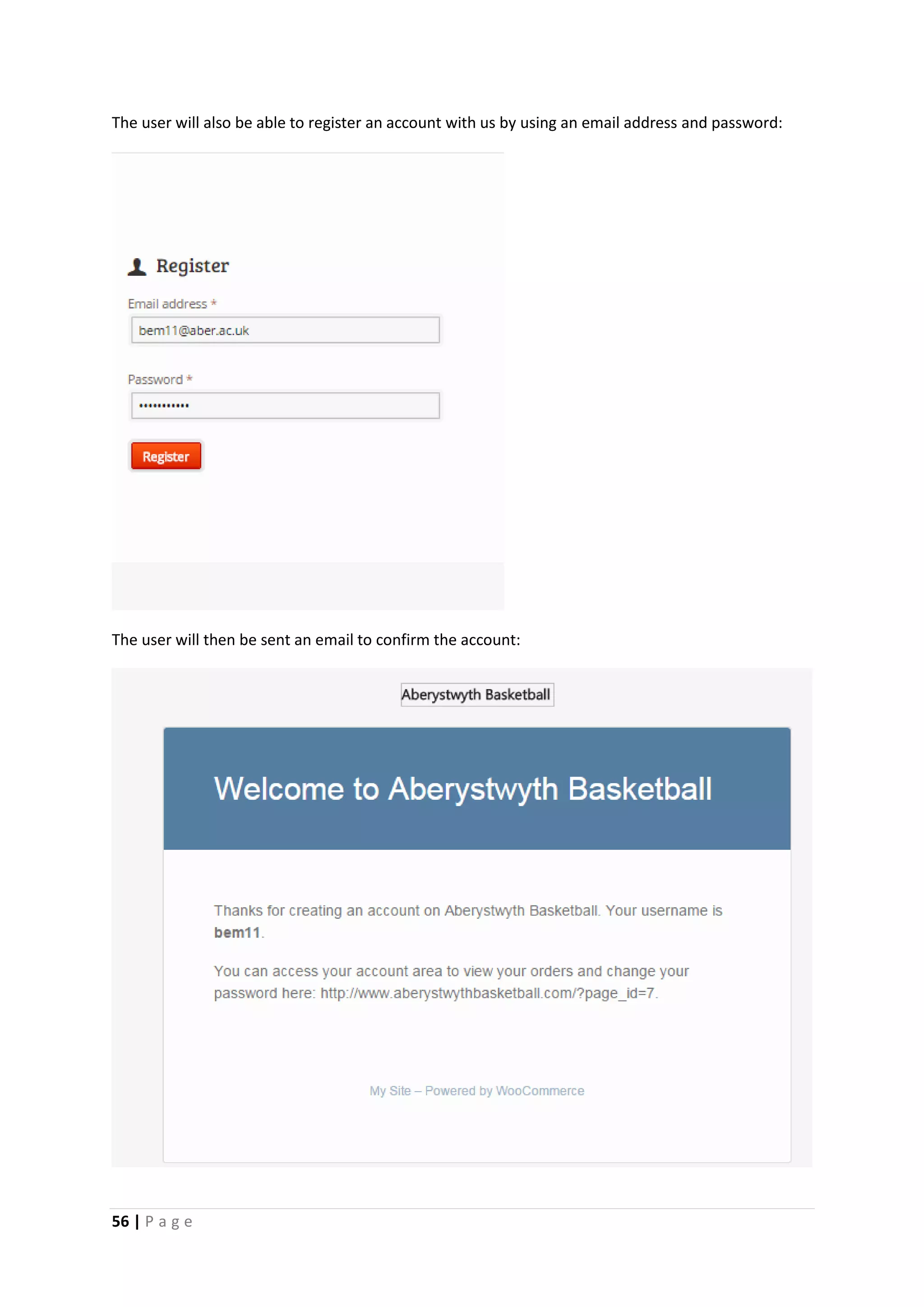 56 | P a g e
The user will also be able to register an account with us by using an email address and password:
The user will then be sent an email to confirm the account:
 