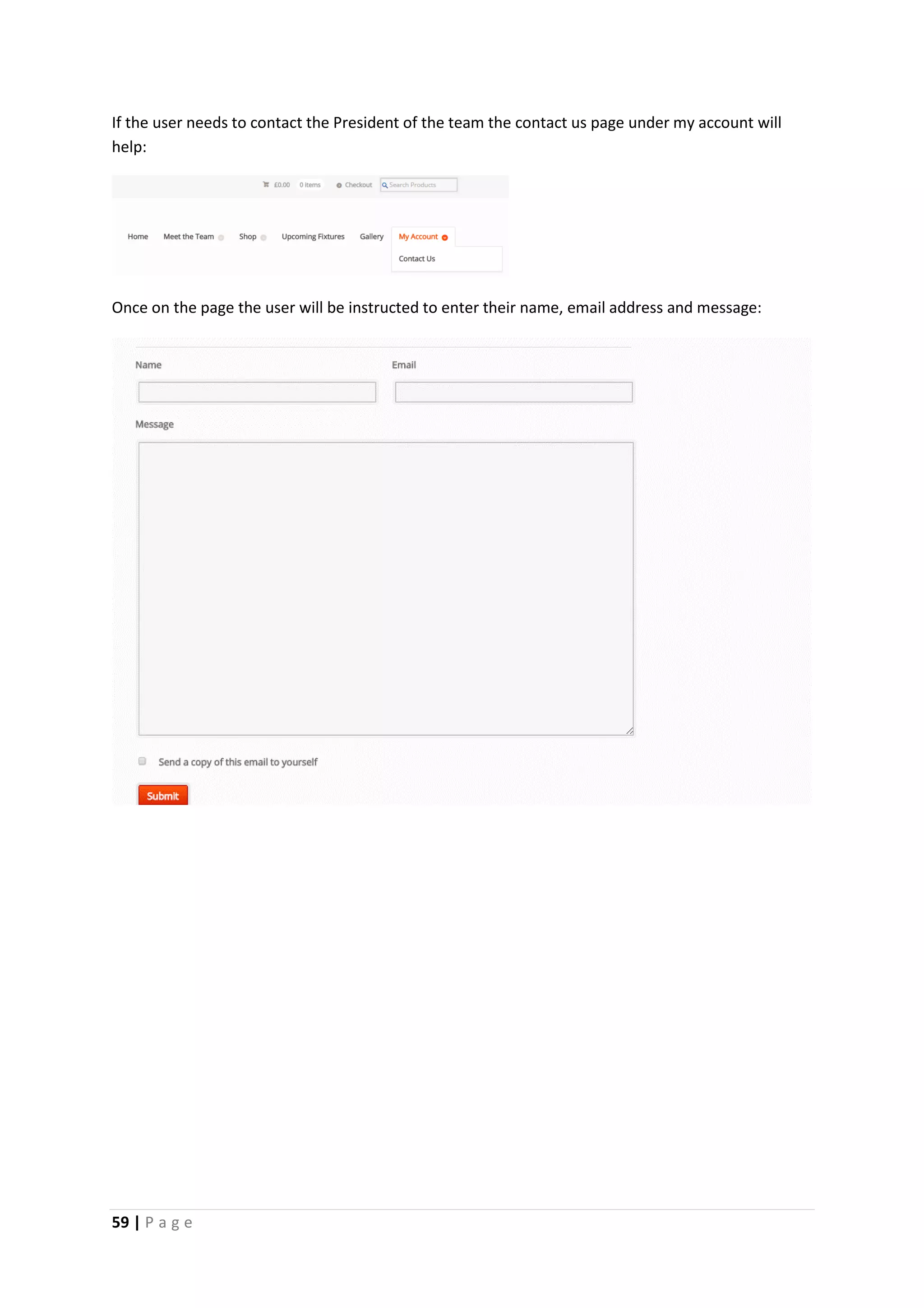 59 | P a g e
If the user needs to contact the President of the team the contact us page under my account will
help:
Once on the page the user will be instructed to enter their name, email address and message:
 