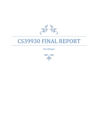 CS39930 FINAL REPORT
Ben Morgan
 
