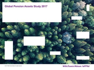 Global Pension Assets Study 2017
© 2017 Willis Towers Watson. All rights reserved.
 