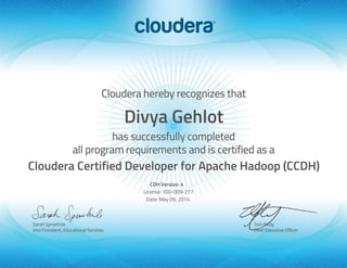 Divya Gehlot
Cloudera Certified Developer for Apache Hadoop (CCDH)
CDH Version: 4
License: 100-009-277
Date: May 09, 2014
 