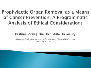 Rashmi Borah | The Ohio State University
National Collegiate Research Conference, Harvard University
January 22, 2015
 