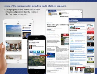 • Each property is live on the site 24/7 for
30 days and promoted as the Home of
the Day twice per month.
Home of the Day promotion includes a multi-platform approach:
 