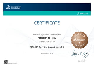 CERTIFICATE
Scott BERKEY
CEO SIMULIA
Dassault Systèmes confers upon
the certification for
C
ERTIFIE
D
S
PE CI A LIS
T
November 25 2016
PATHANIA AJAY
SIMULIA Technical Support Specialist
C-ZZ6RPCMM8Y
Powered by TCPDF (www.tcpdf.org)
 