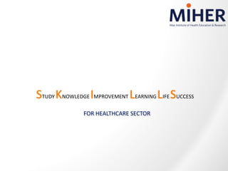 STUDY KNOWLEDGE IMPROVEMENT LEARNING LIFE SUCCESS
FOR HEALTHCARE SECTOR
 