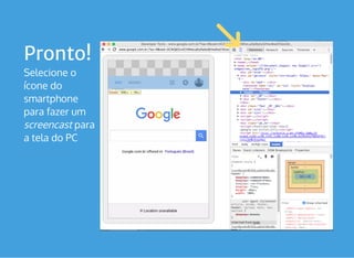 Pronto!
Selecione o
ícone do
smartphone
para fazer um
screencast para
a tela do PC
 