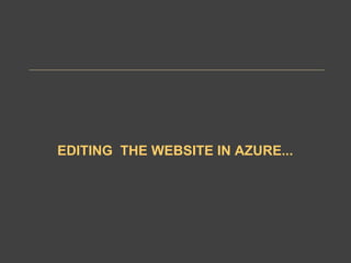 EDITING THE WEBSITE IN AZURE...
 