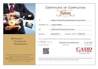 Diploma in Project Planning & Management using Primavera
TOJEN P SOMAN
CADD Centre Training Services, Punalur
February'2015 P150231318
Thyplacheril Thomas Mathew Kutty 12 - 03 - 2015
 