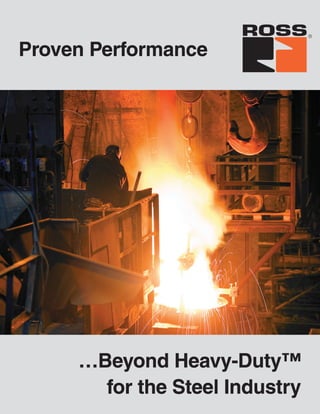 Proven Performance
…Beyond Heavy-Duty™
for the Steel Industry
 
