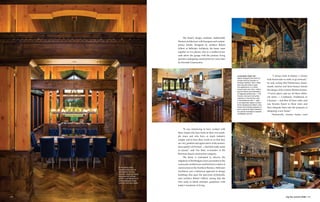 149Big Sky Journal HOME
	 The home’s design combines traditionally
Western architecture with European and contem-
porary details. Designed by architect Robert
Gilbert of Stillwater Architects, the home came
together in two phases, first as a mother-in-law
suite above the garage with the primary living
quarters undergoing construction five years later
by Dovetail Construction.
	 “It was reinforcing to have worked with
these clients who have built on their own multi-
ple times and who have so much industry
insight, and to hear their words to us that they
are very grateful and appreciative of the tremen-
dous quality of Dovetail — that that really made
us proud,” said Tim Rote, co-founder of the
Bozeman-based construction company.
	 The home is orientated to observe the
ridgeback of the Bridgers and is grounded in the
vernacular architecture and historical context of
construction in the Northern Rockies. Stillwater
Architects uses a historical approach to design
buildings that span the spectrum stylistically,
said architect Robert Gilbert, noting that the
firm seeks to blend orthodox guidelines with
today’s standards of living.
	 “I always look at history. I always
look backwards in order to go forward,”
he said, noting that Parkitecture, home-
steads, ranches and farm houses inform
the design of his custom Western homes.
“I travel places and see all these differ-
ent styles — Craftsman, Traditional or
Classical — and they all have rules, and
you become fluent in these rules and
then integrate them into the program of
designing a new home.”
	 Historically, western homes used
Clockwise from top:
Gilbert designed the home to
include exterior facades of
varying materials. Here, stone
joins log and chink to give
the appearance of a home
constructed over time, reflect-
ing the history and aesthetics
of regional architecture. • The
fixtures, tile work and white
cabinetry in the kitchen lend
a contemporary feel. • Light
is an important aspect in each
home designed by Gilbert, who
thinks that multiple splashes of
warm-spectrum light reference
our primal inclinations towards
candlelight and fire.
148
In the dining room,
refined details such as
herringbone flooring,
cornices, dentil moulding
and recessed ceilings
soften rustic elements of
stately exposed timber
columns and stone walls.
 