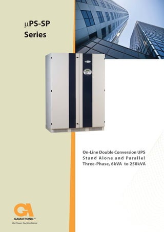 mPS-SP
Series
On-Line Double Conversion UPS
Stand Alone and Parallel
Three-Phase, 6kVA to 250kVA
 